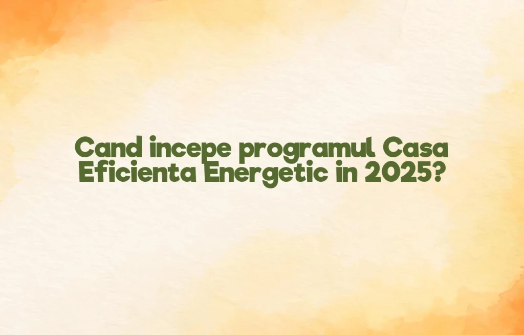 cand incepe programul casa eficienta energetic 2025