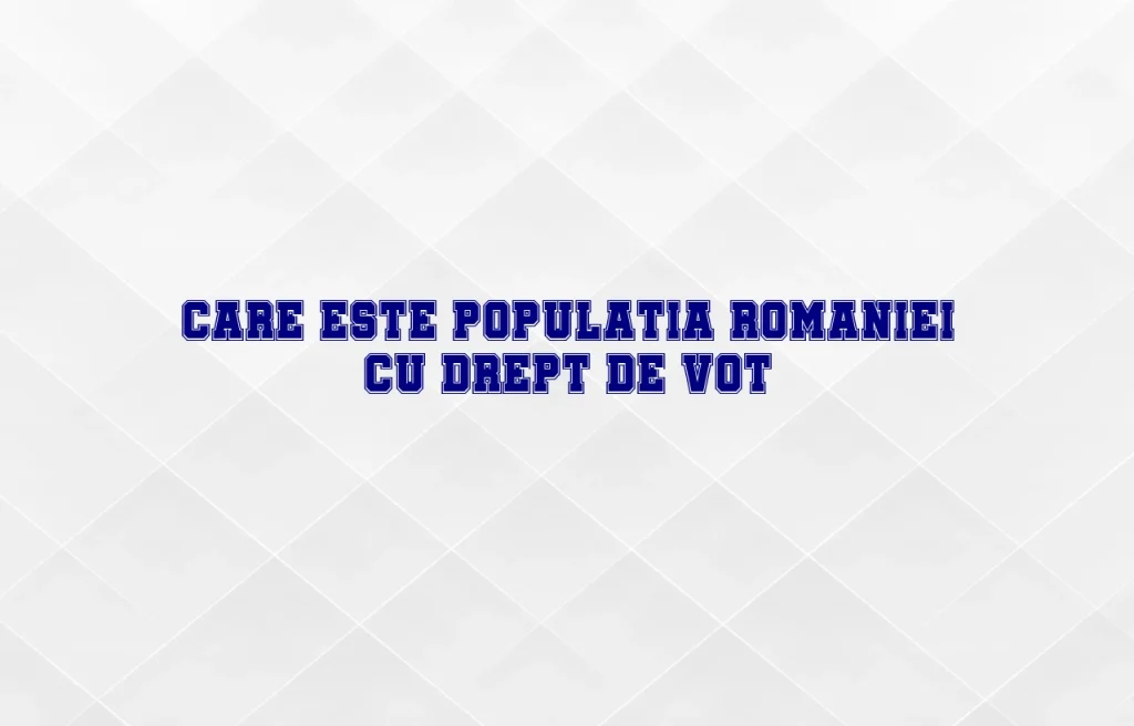 populatia romaniei cu drept de vot