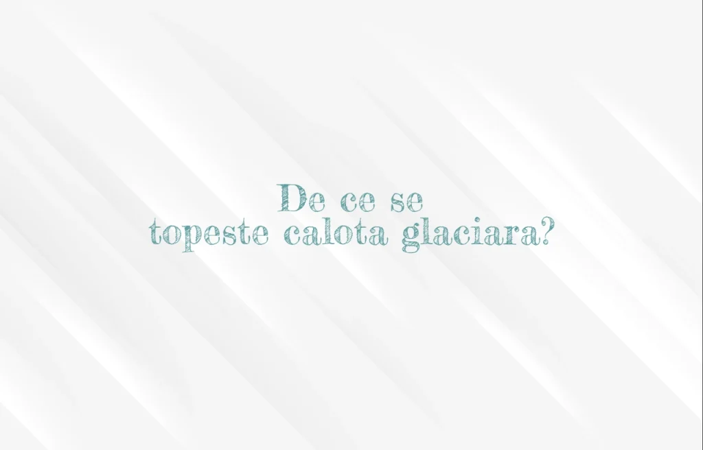 de ce se topeste calota glaciara