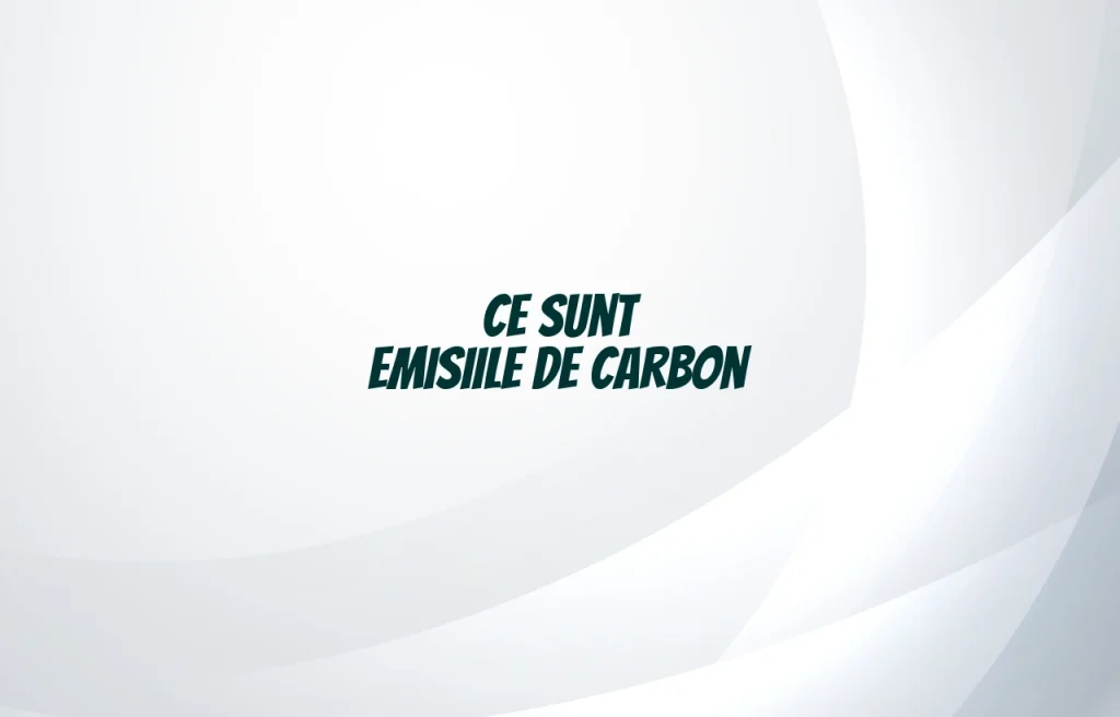 emisiile de carbon
