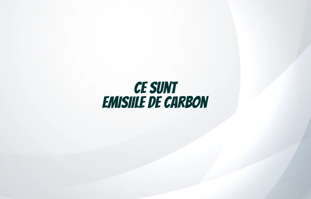emisiile de carbon