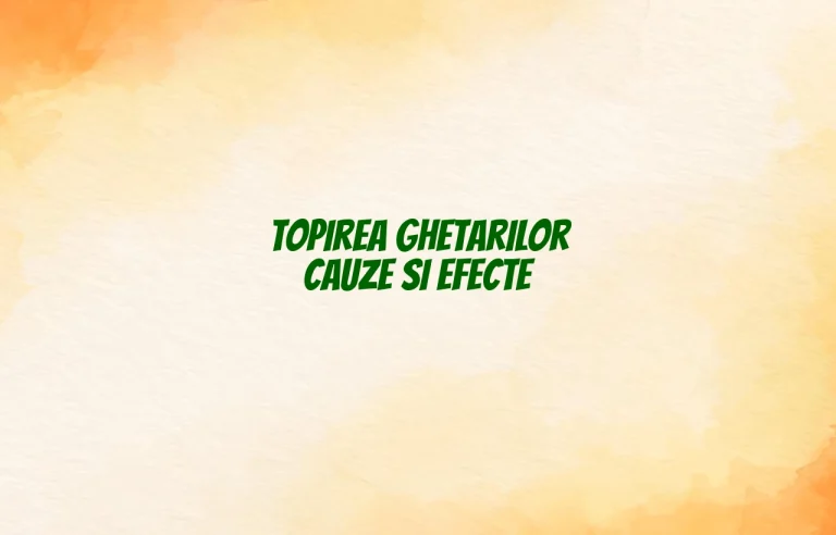 topirea ghetarilor cauze si efecte
